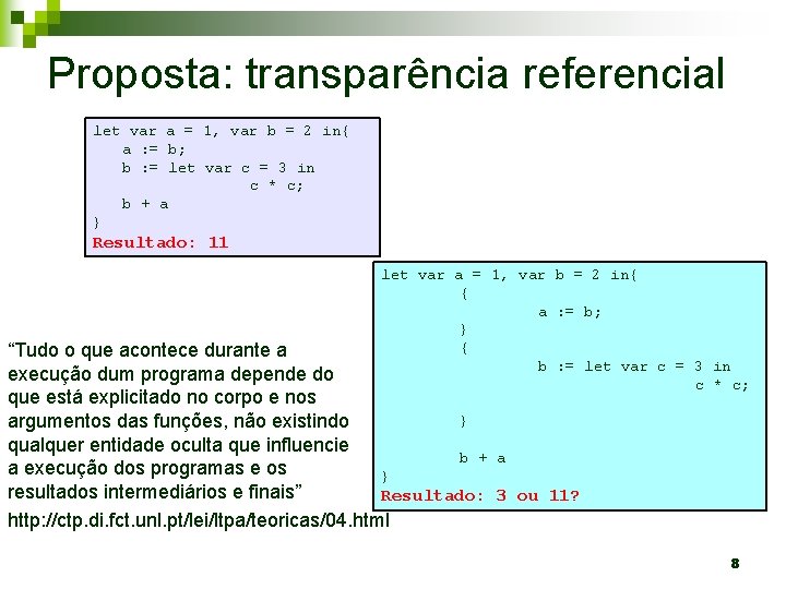Proposta: transparência referencial let var a = 1, var b = 2 in{ a