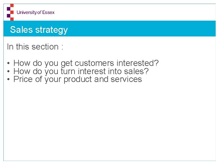 Sales strategy In this section : • How do you get customers interested? •