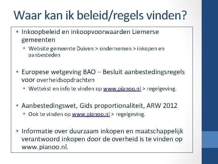 Waar kan ik beleid/regels vinden? • Inkoopbeleid en inkoopvoorwaarden Liemerse gemeenten • Website gemeente