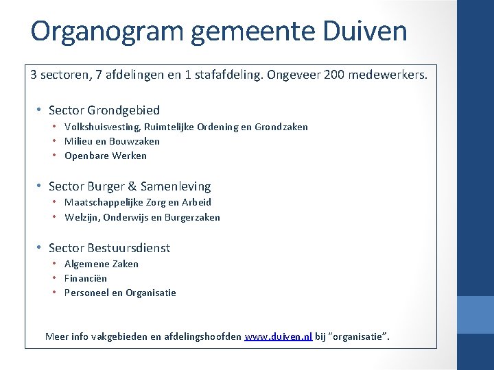 Organogram gemeente Duiven 3 sectoren, 7 afdelingen en 1 stafafdeling. Ongeveer 200 medewerkers. •