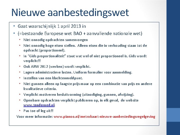 Nieuwe aanbestedingswet • Gaat waarschijnlijk 1 april 2013 in • (=bestaande Europese wet BAO