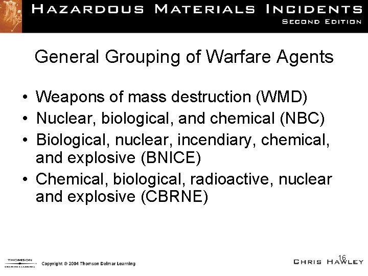 General Grouping of Warfare Agents • Weapons of mass destruction (WMD) • Nuclear, biological,