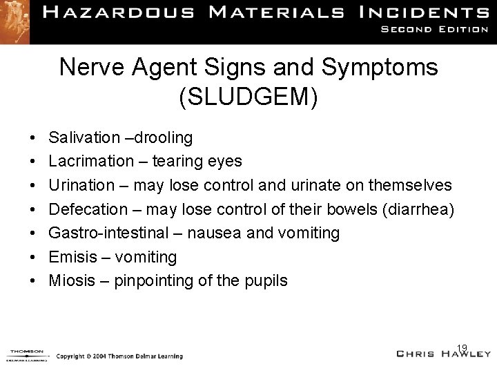 Nerve Agent Signs and Symptoms (SLUDGEM) • • Salivation –drooling Lacrimation – tearing eyes