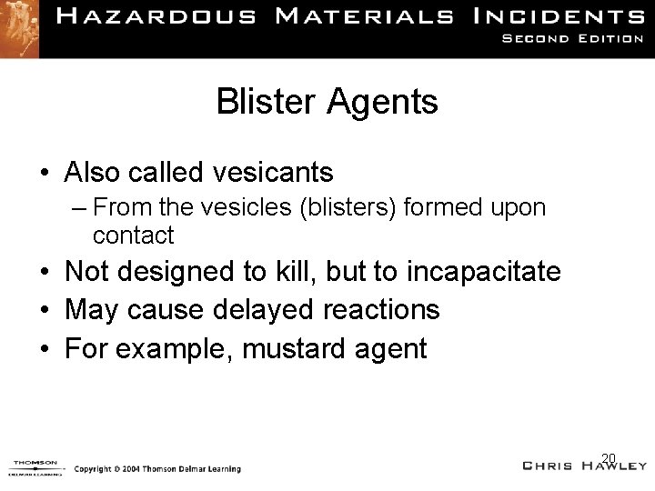 Blister Agents • Also called vesicants – From the vesicles (blisters) formed upon contact