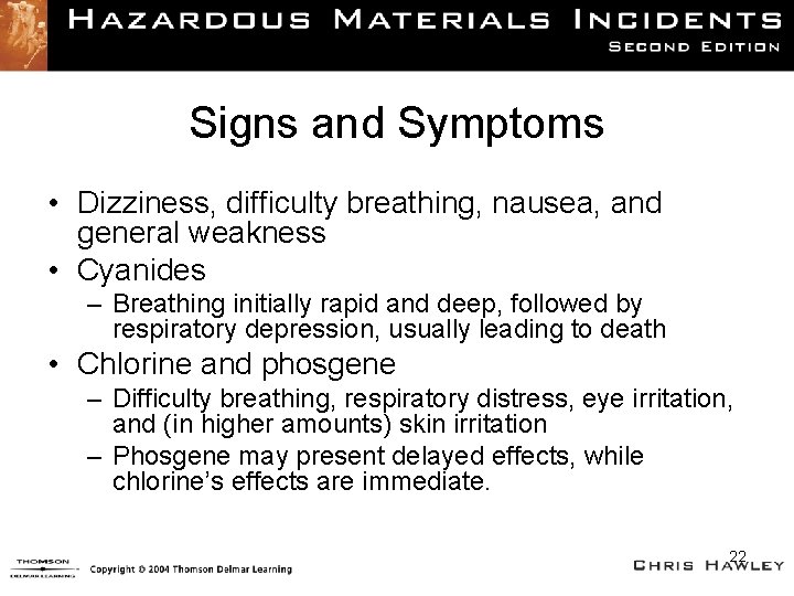 Signs and Symptoms • Dizziness, difficulty breathing, nausea, and general weakness • Cyanides –