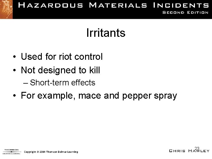 Irritants • Used for riot control • Not designed to kill – Short-term effects