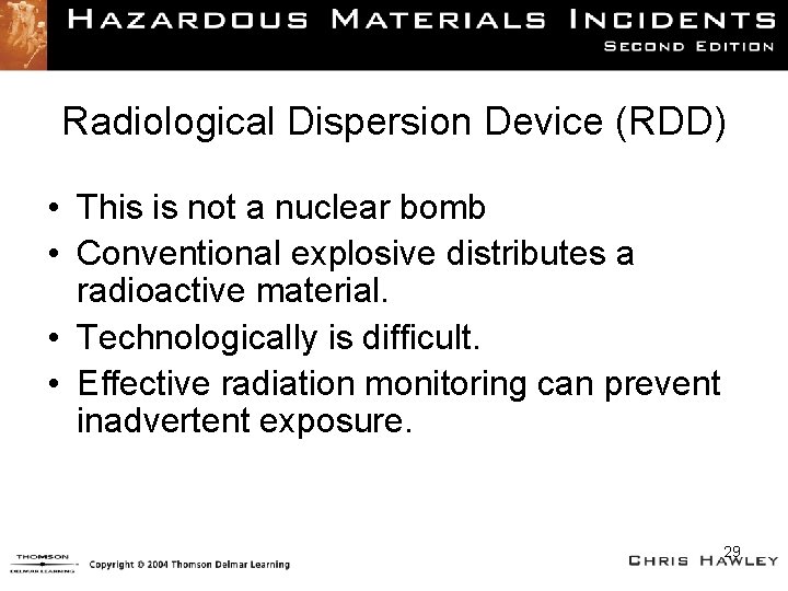 Radiological Dispersion Device (RDD) • This is not a nuclear bomb • Conventional explosive