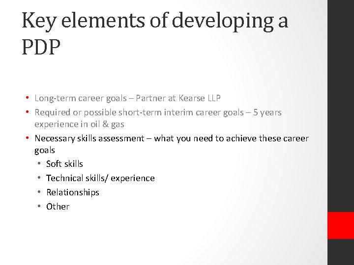 Key elements of developing a PDP • Long-term career goals – Partner at Kearse