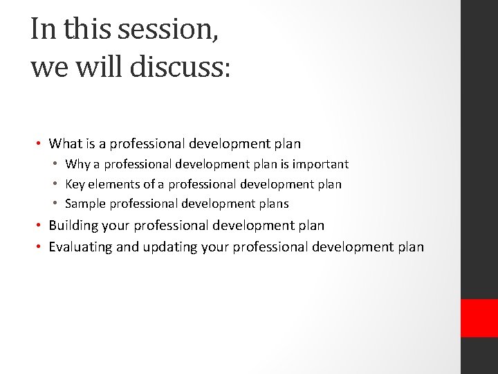 In this session, we will discuss: • What is a professional development plan •