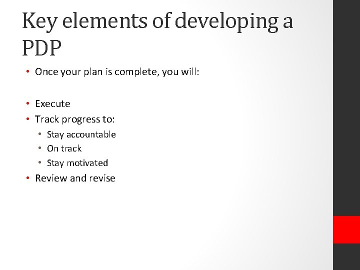 Key elements of developing a PDP • Once your plan is complete, you will: