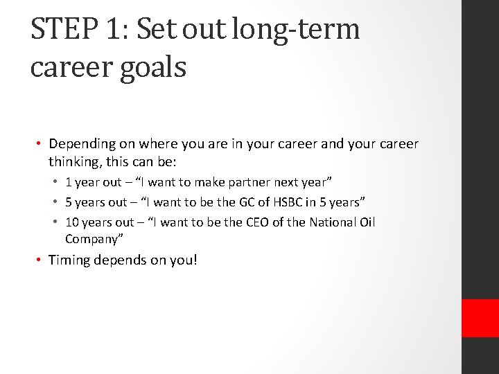 STEP 1: Set out long-term career goals • Depending on where you are in