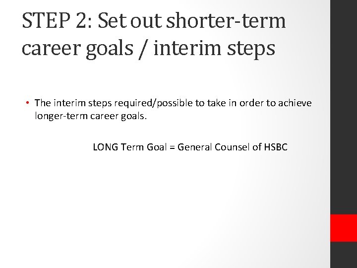 STEP 2: Set out shorter-term career goals / interim steps • The interim steps