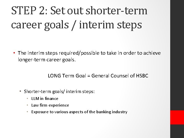 STEP 2: Set out shorter-term career goals / interim steps • The interim steps