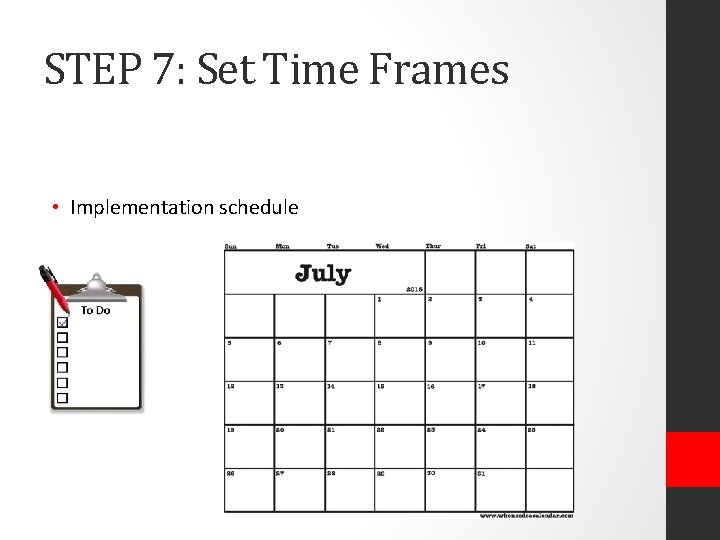 STEP 7: Set Time Frames • Implementation schedule 