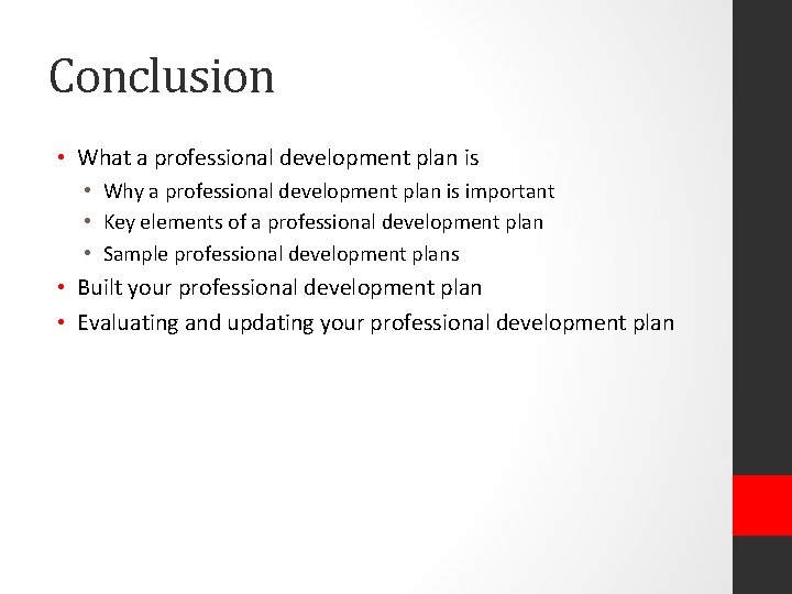 Conclusion • What a professional development plan is • Why a professional development plan