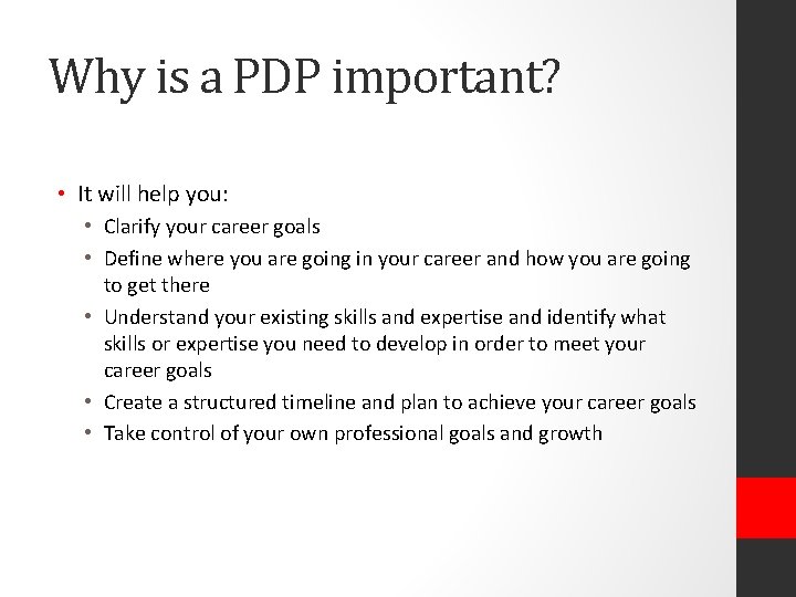 Why is a PDP important? • It will help you: • Clarify your career