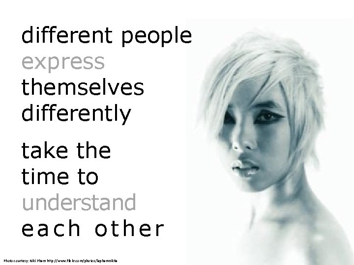different people express themselves differently take the time to understand each other Photo courtesy: