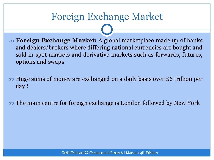 Foreign Exchange Market Foreign Exchange Market: A global marketplace made up of banks and