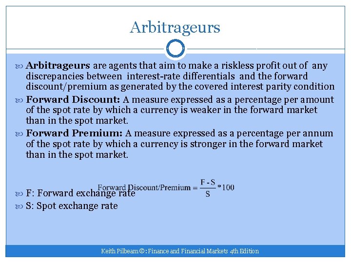 Arbitrageurs are agents that aim to make a riskless profit out of any discrepancies