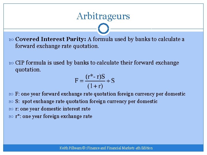 Arbitrageurs Covered Interest Parity: A formula used by banks to calculate a forward exchange