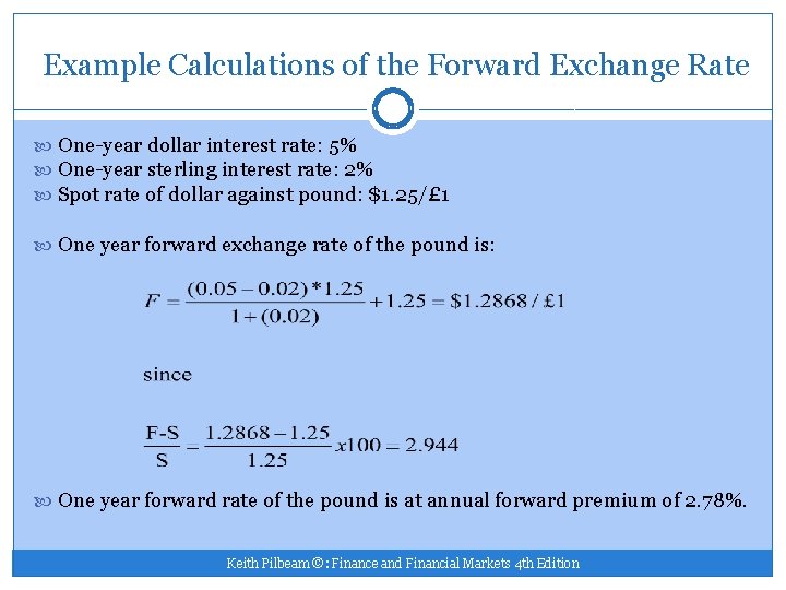 Example Calculations of the Forward Exchange Rate One-year dollar interest rate: 5% One-year sterling