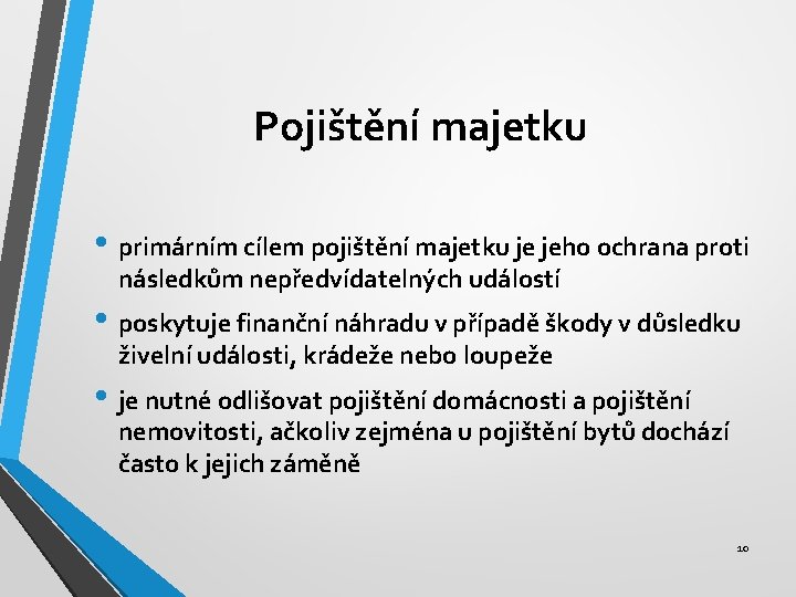 Pojištění majetku • primárním cílem pojištění majetku je jeho ochrana proti následkům nepředvídatelných událostí