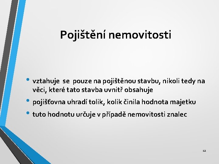 Pojištění nemovitosti • vztahuje se pouze na pojištěnou stavbu, nikoli tedy na věci, které