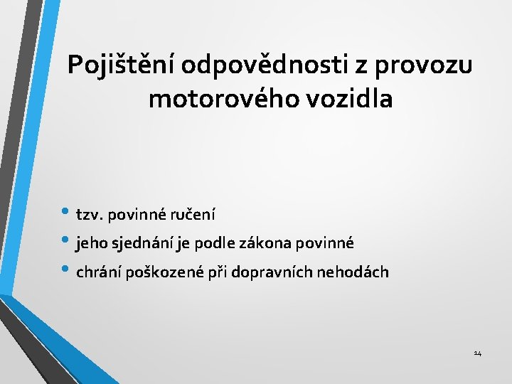 Pojištění odpovědnosti z provozu motorového vozidla • tzv. povinné ručení • jeho sjednání je