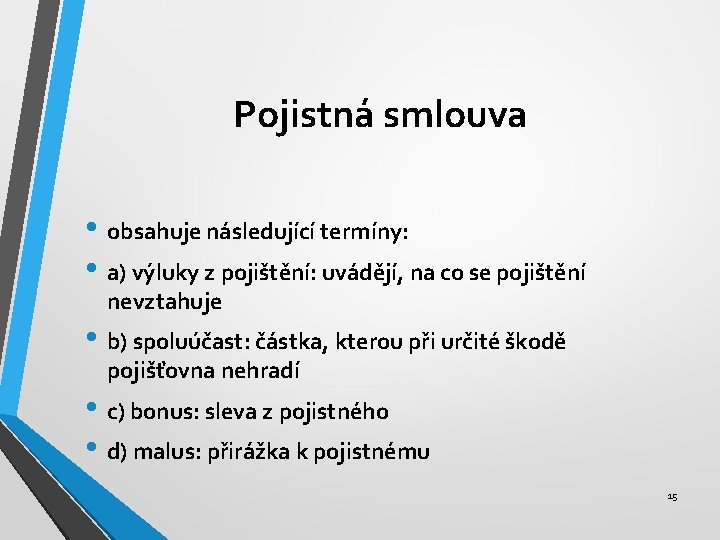 Pojistná smlouva • obsahuje následující termíny: • a) výluky z pojištění: uvádějí, na co