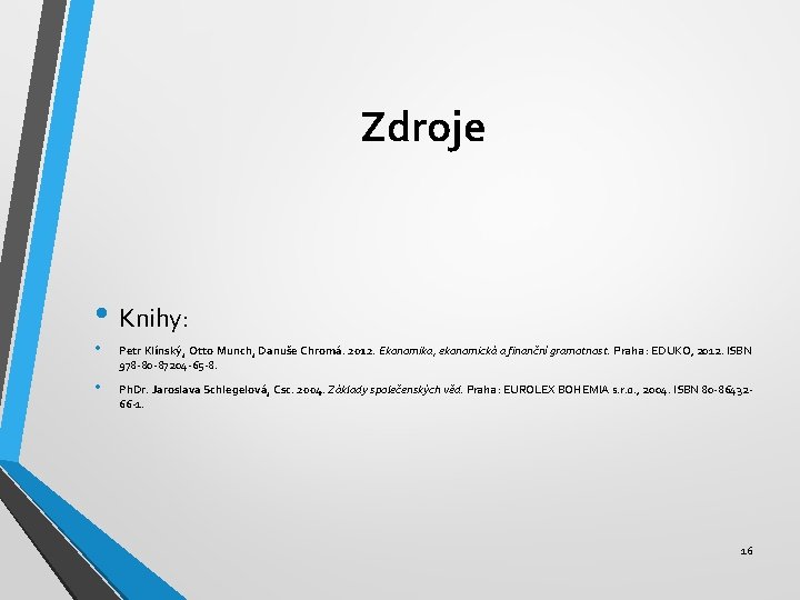 Zdroje • Knihy: • Petr Klínský, Otto Munch, Danuše Chromá. 2012. Ekonomika, ekonomická a