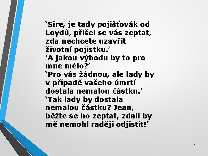 ‘Sire, je tady pojišťovák od Loydů, přišel se vás zeptat, zda nechcete uzavřít životní