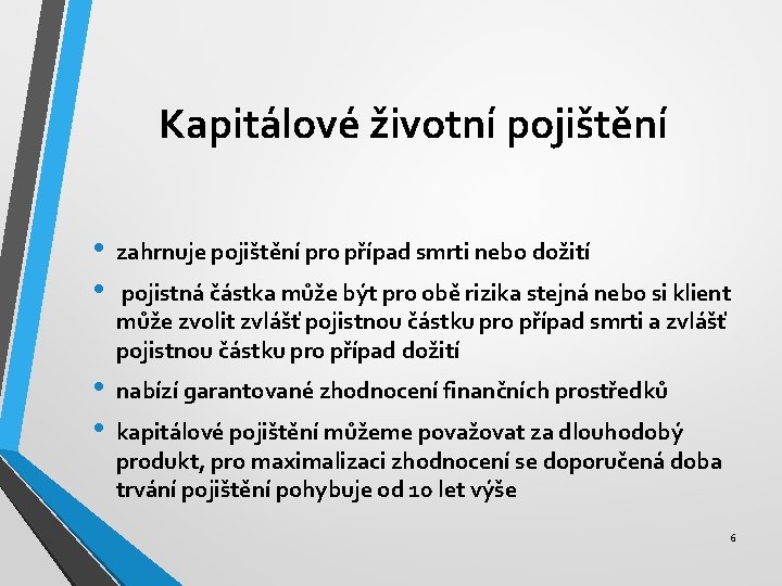 Kapitálové životní pojištění • • zahrnuje pojištění pro případ smrti nebo dožití • •