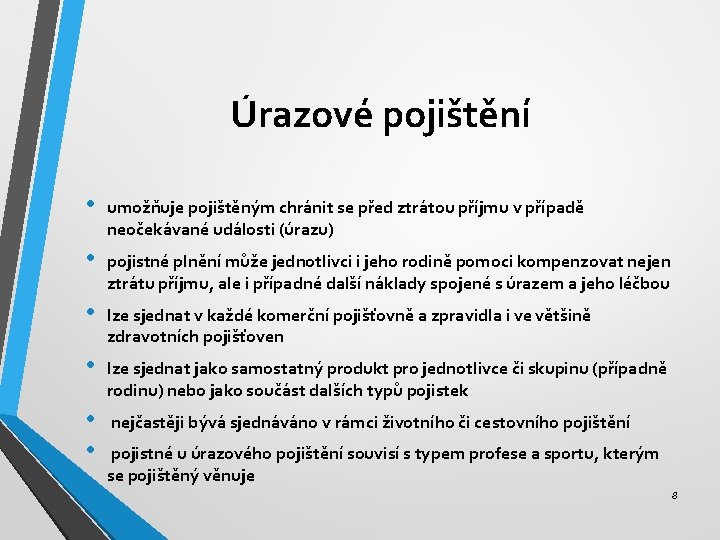 Úrazové pojištění • umožňuje pojištěným chránit se před ztrátou příjmu v případě neočekávané události