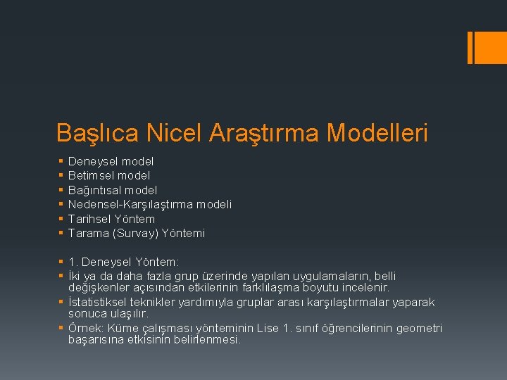 Başlıca Nicel Araştırma Modelleri § § § Deneysel model Betimsel model Bağıntısal model Nedensel-Karşılaştırma