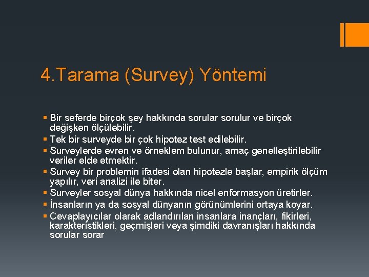 4. Tarama (Survey) Yöntemi § Bir seferde birçok şey hakkında sorular sorulur ve birçok
