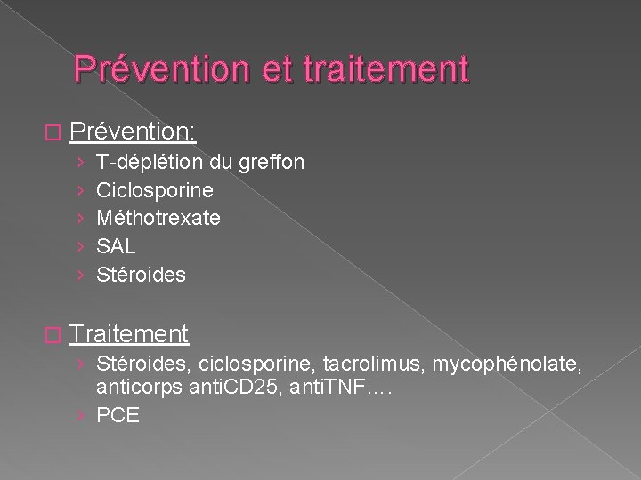 Prévention et traitement � Prévention: › › › � T-déplétion du greffon Ciclosporine Méthotrexate