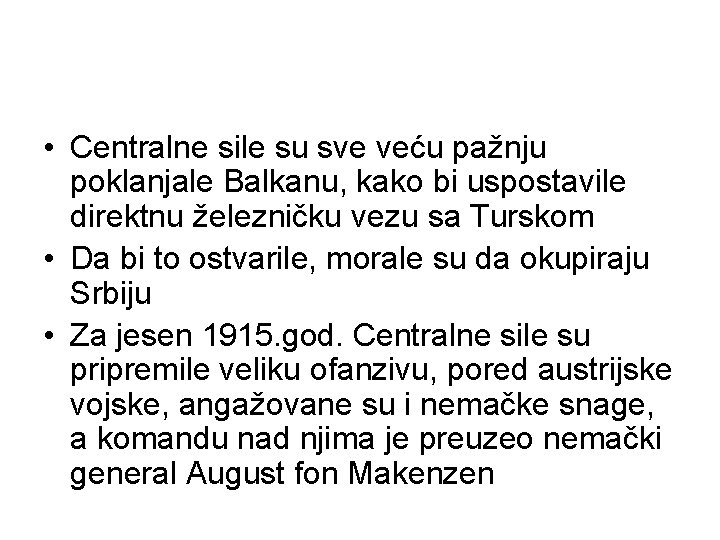  • Centralne sile su sve veću pažnju poklanjale Balkanu, kako bi uspostavile direktnu