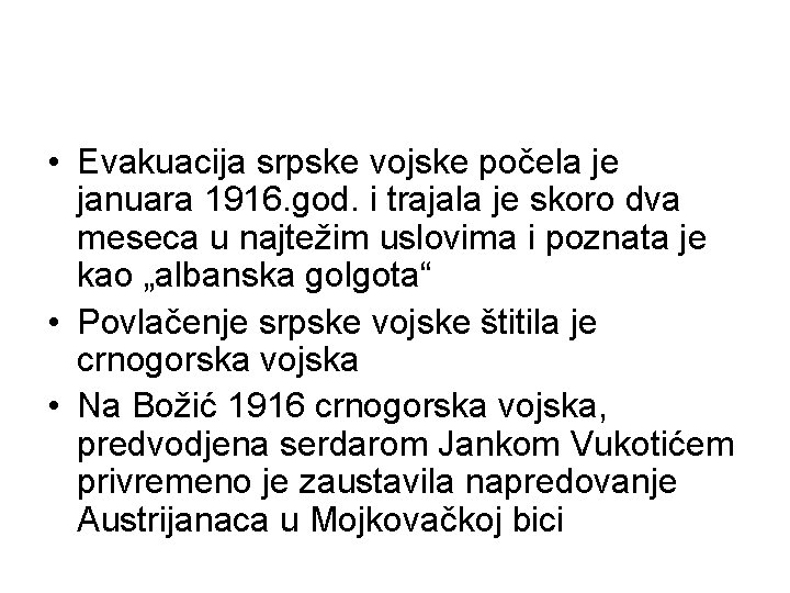  • Evakuacija srpske vojske počela je januara 1916. god. i trajala je skoro