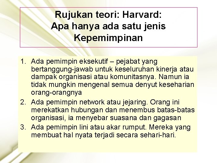 Rujukan teori: Harvard: Apa hanya ada satu jenis Kepemimpinan 1. Ada pemimpin eksekutif –