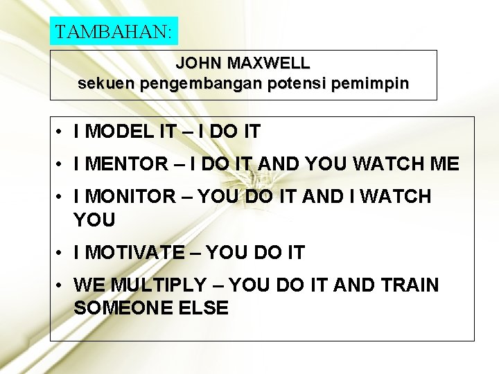 TAMBAHAN: JOHN MAXWELL sekuen pengembangan potensi pemimpin • I MODEL IT – I DO