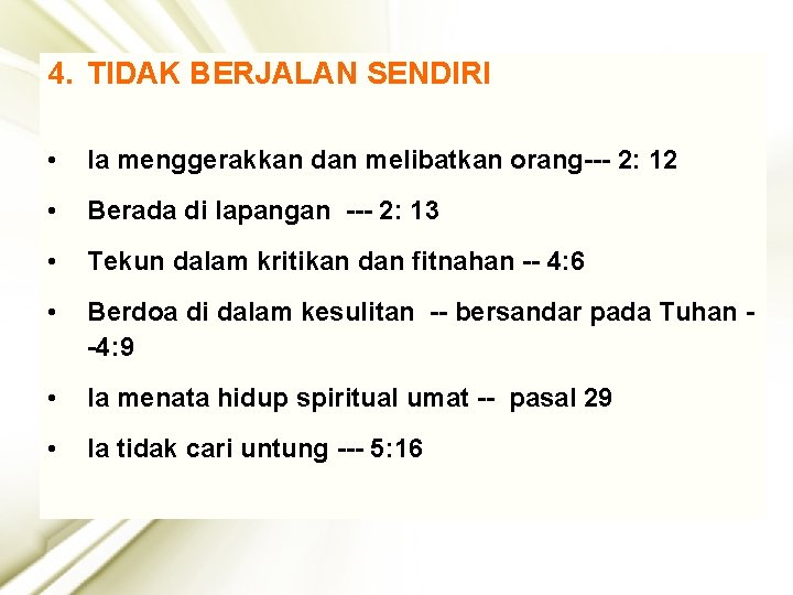 4. TIDAK BERJALAN SENDIRI • Ia menggerakkan dan melibatkan orang--- 2: 12 • Berada