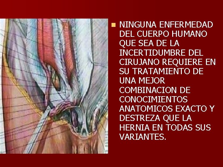 n NINGUNA ENFERMEDAD DEL CUERPO HUMANO QUE SEA DE LA INCERTIDUMBRE DEL CIRUJANO REQUIERE