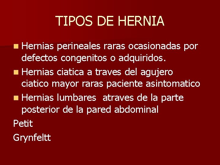 TIPOS DE HERNIA n Hernias perineales raras ocasionadas por defectos congenitos o adquiridos. n
