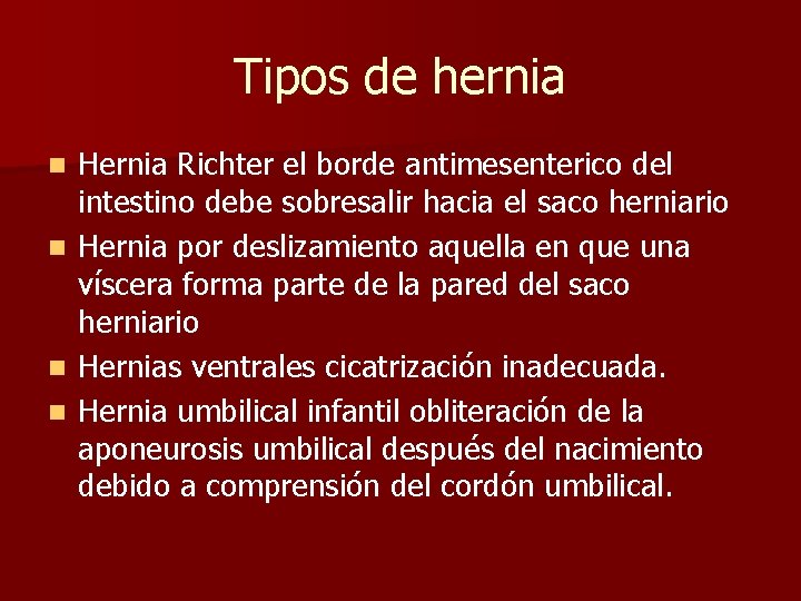Tipos de hernia n n Hernia Richter el borde antimesenterico del intestino debe sobresalir