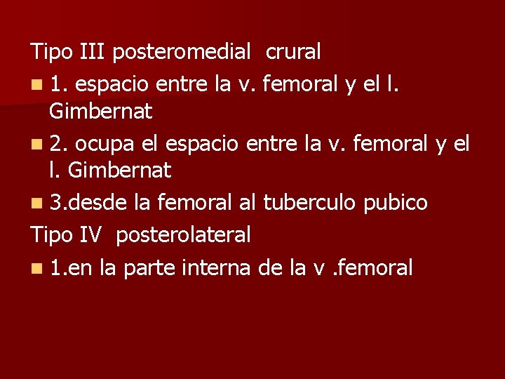 Tipo III posteromedial crural n 1. espacio entre la v. femoral y el l.