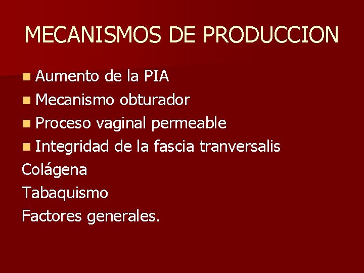 MECANISMOS DE PRODUCCION n Aumento de la PIA n Mecanismo obturador n Proceso vaginal