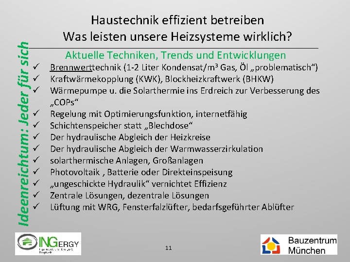 Ideenreichtum: Jeder für sich Haustechnik effizient betreiben Was leisten unsere Heizsysteme wirklich? Aktuelle Techniken,