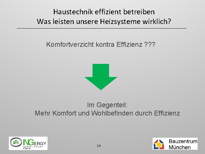 Haustechnik effizient betreiben Was leisten unsere Heizsysteme wirklich? Komfortverzicht kontra Effizienz ? ? ?