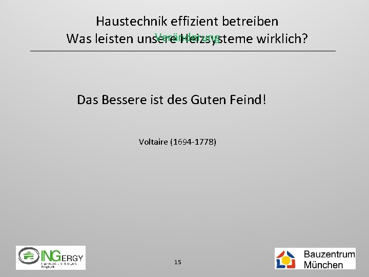 Haustechnik effizient betreiben Veränderung Was leisten unsere Heizsysteme wirklich? Das Bessere ist des Guten