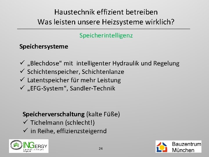 Haustechnik effizient betreiben Was leisten unsere Heizsysteme wirklich? Speicherintelligenz Speichersysteme ü ü „Blechdose“ mit